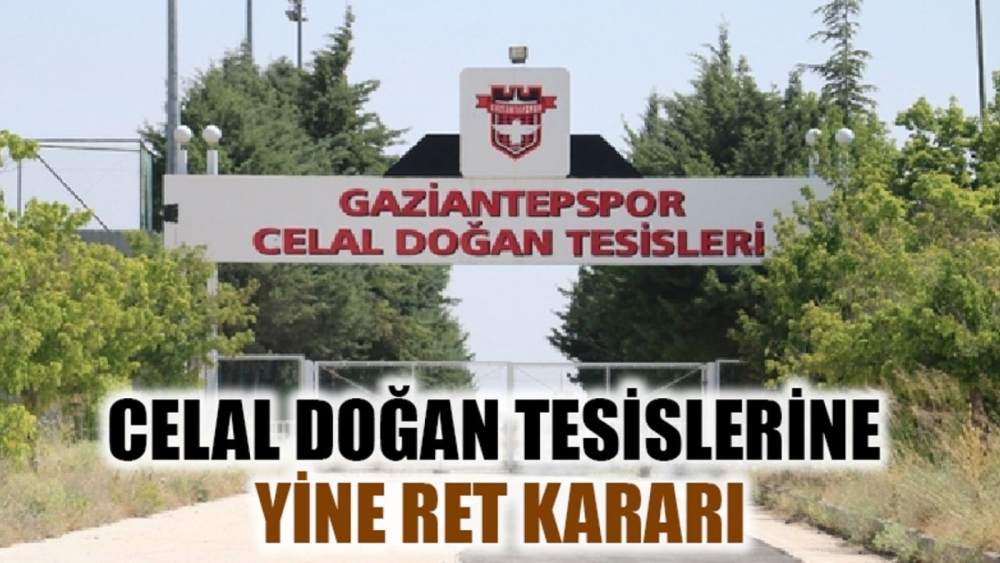 Gaziantepspor Tesislerine Mahkemeden Yine Red Çıktı